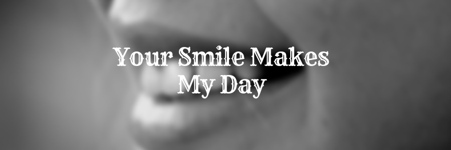 Your-Smile-Makes-My-Day